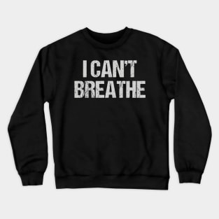 I Can't Breathe Crewneck Sweatshirt